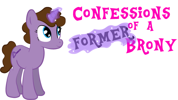 Confessions of a Former Brony